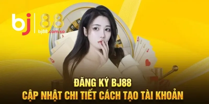 Lý do nên sớm đăng ký BJ88 ngay hôm nay