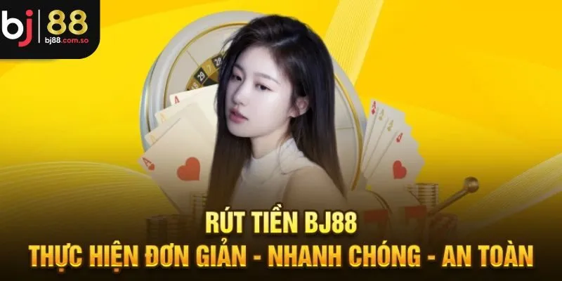 Quy trình rút tiền BJ88